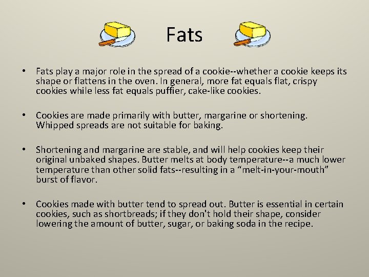 Fats • Fats play a major role in the spread of a cookie--whether a