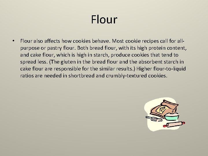 Flour • Flour also affects how cookies behave. Most cookie recipes call for allpurpose