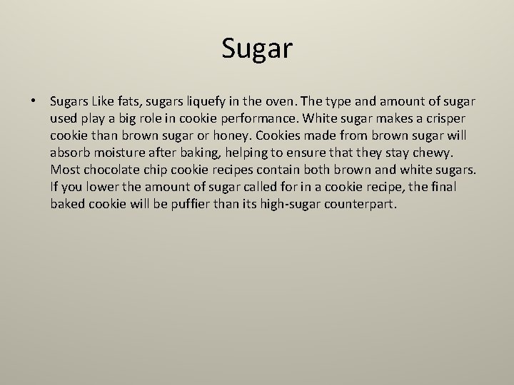 Sugar • Sugars Like fats, sugars liquefy in the oven. The type and amount