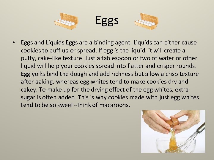 Eggs • Eggs and Liquids Eggs are a binding agent. Liquids can either cause