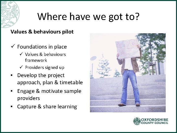 Where have we got to? Values & behaviours pilot ü Foundations in place ü