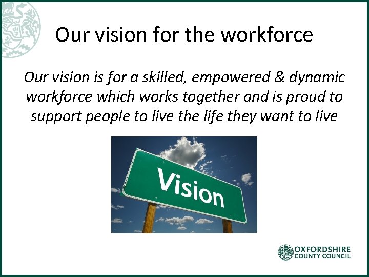 Our vision for the workforce Our vision is for a skilled, empowered & dynamic