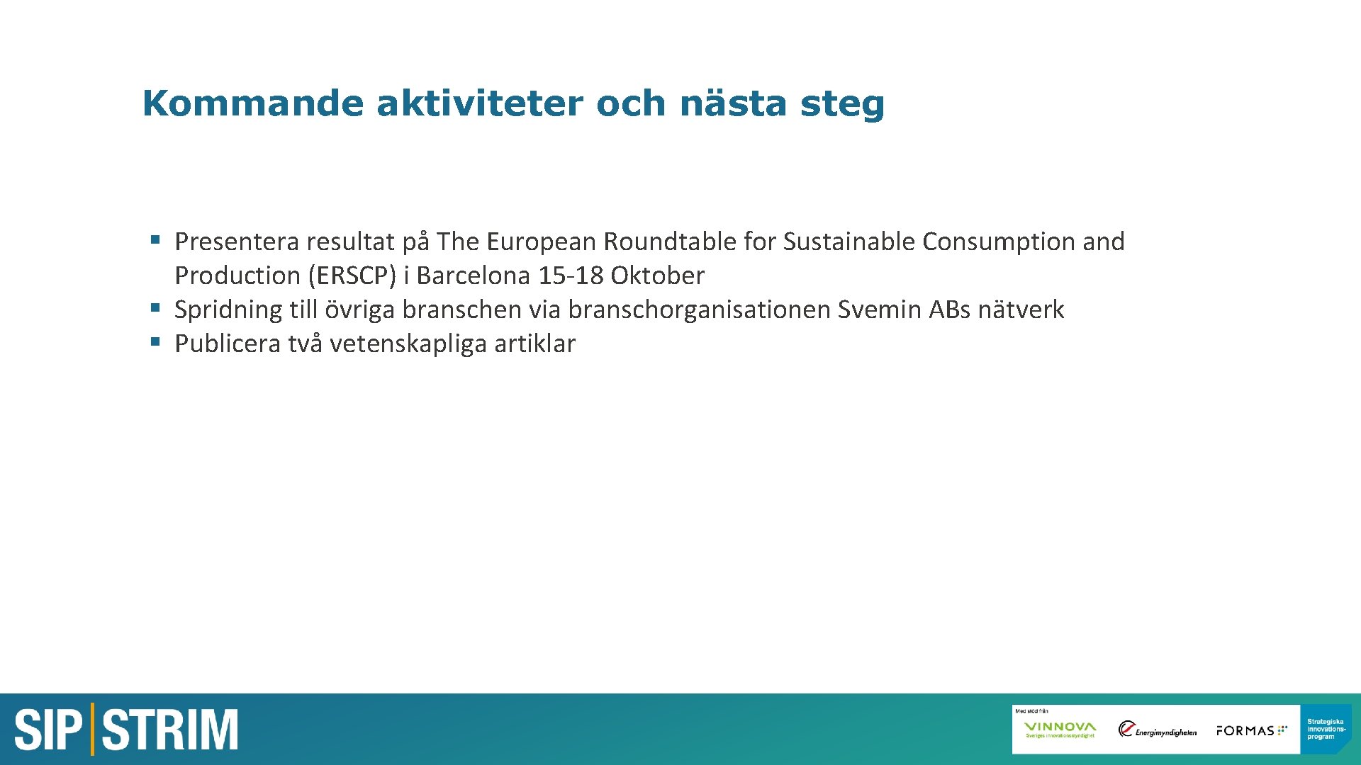 Kommande aktiviteter och nästa steg § Presentera resultat på The European Roundtable for Sustainable