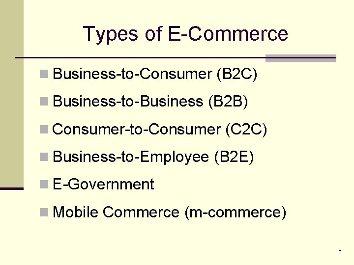 Types of E-Commerce n Business-to-Consumer (B 2 C) n Business-to-Business (B 2 B) n