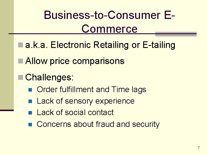Business-to-Consumer ECommerce n a. k. a. Electronic Retailing or E-tailing n Allow price comparisons