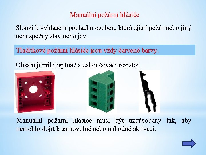 Manuální požární hlásiče Slouží k vyhlášení poplachu osobou, která zjistí požár nebo jiný nebezpečný