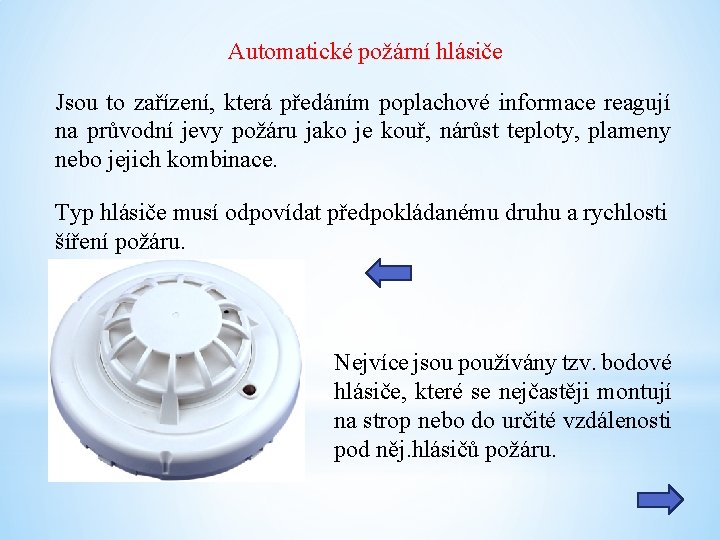 Automatické požární hlásiče Jsou to zařízení, která předáním poplachové informace reagují na průvodní jevy