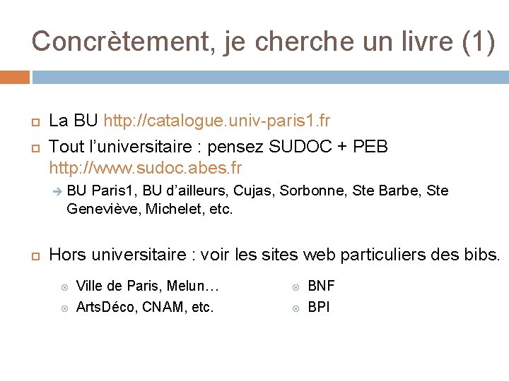 Concrètement, je cherche un livre (1) La BU http: //catalogue. univ-paris 1. fr Tout