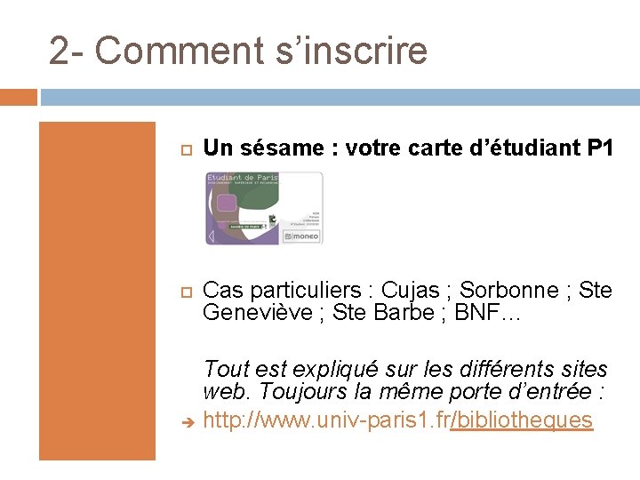 2 - Comment s’inscrire Un sésame : votre carte d’étudiant P 1 Cas particuliers