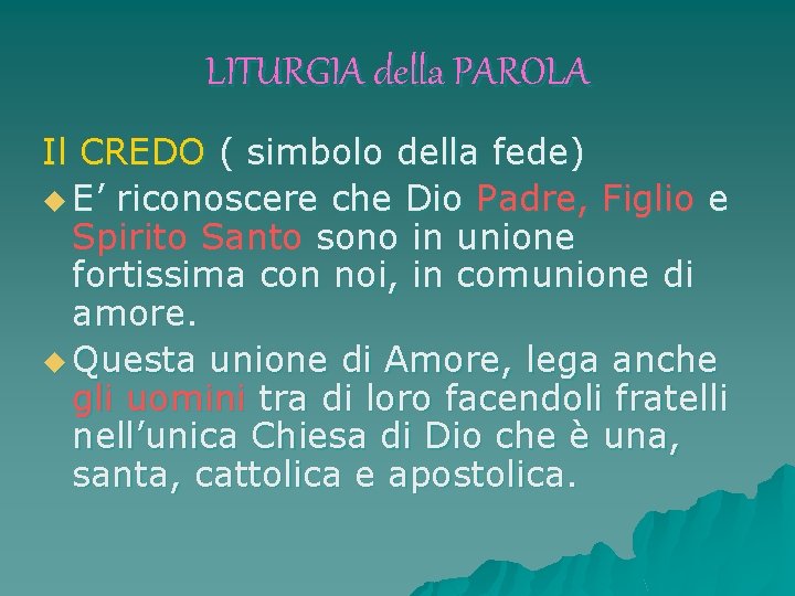 LITURGIA della PAROLA Il CREDO ( simbolo della fede) u E’ riconoscere che Dio