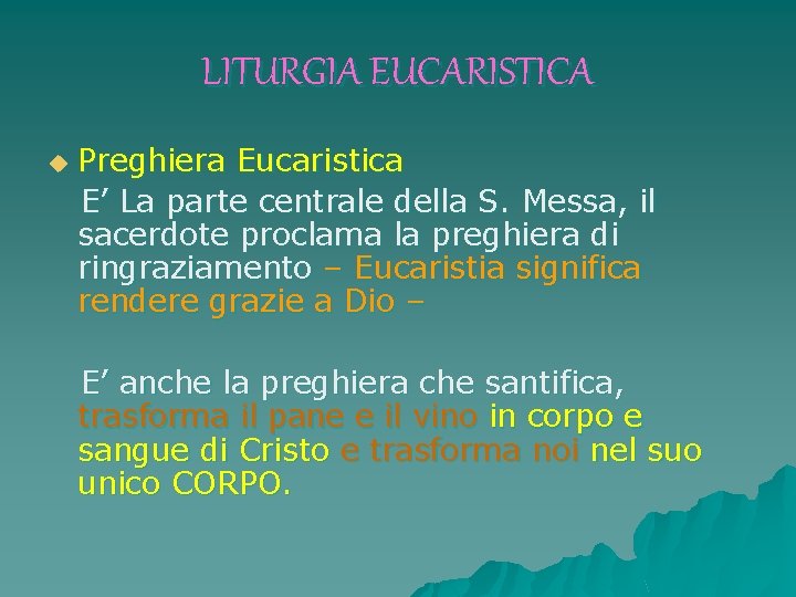 LITURGIA EUCARISTICA u Preghiera Eucaristica E’ La parte centrale della S. Messa, il sacerdote