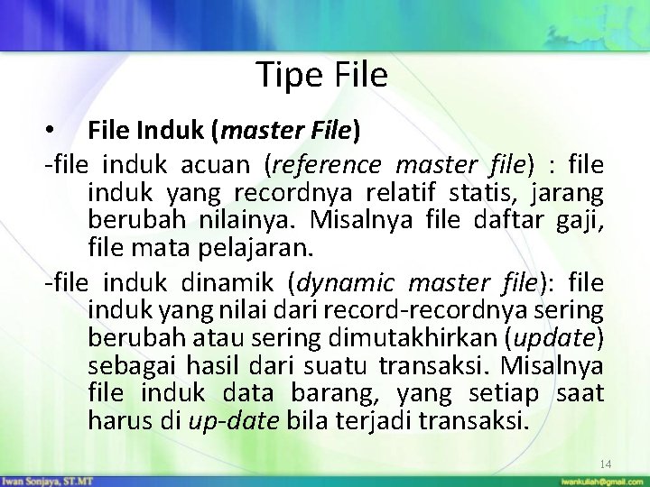 Tipe File • File Induk (master File) -file induk acuan (reference master file) :