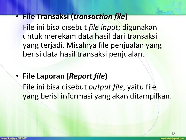  • File Transaksi (transaction file) File ini bisa disebut file input; digunakan untuk