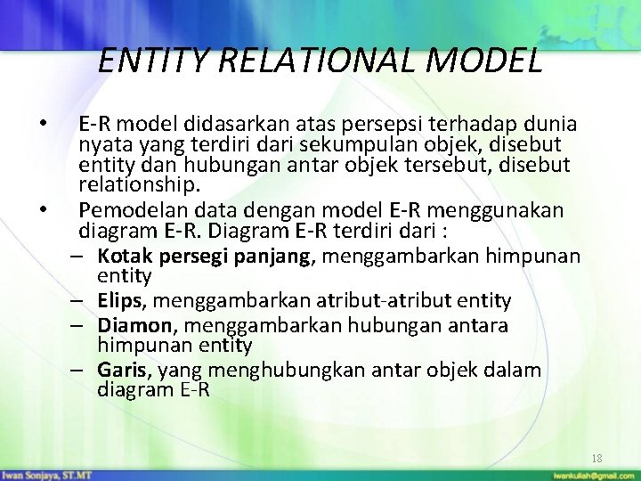 ENTITY RELATIONAL MODEL E-R model didasarkan atas persepsi terhadap dunia nyata yang terdiri dari