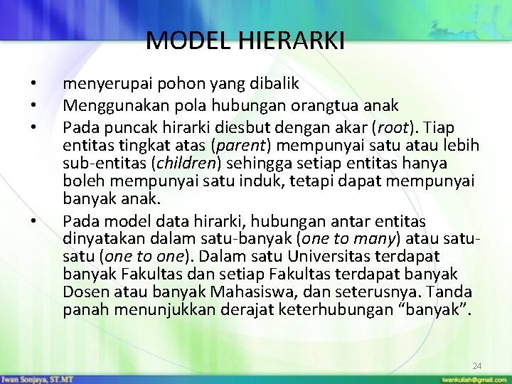 MODEL HIERARKI • • menyerupai pohon yang dibalik Menggunakan pola hubungan orangtua anak Pada