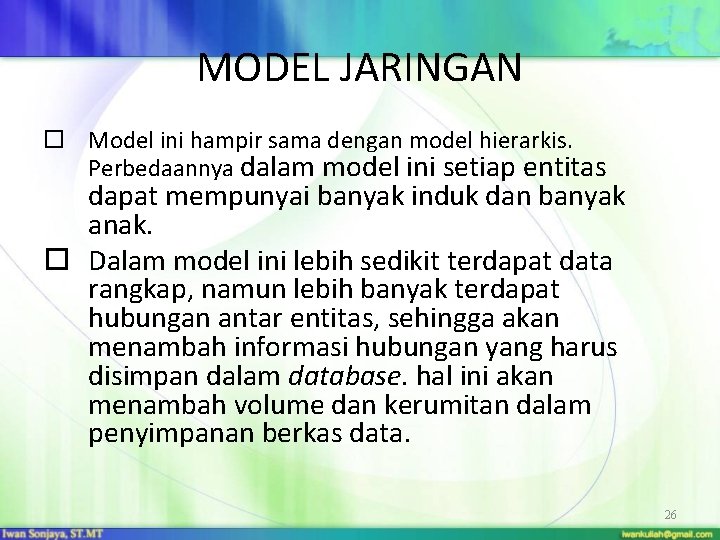 MODEL JARINGAN Model ini hampir sama dengan model hierarkis. Perbedaannya dalam model ini setiap