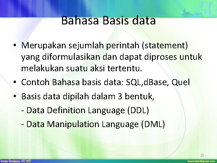 Bahasa Basis data • Merupakan sejumlah perintah (statement) yang diformulasikan dapat diproses untuk melakukan