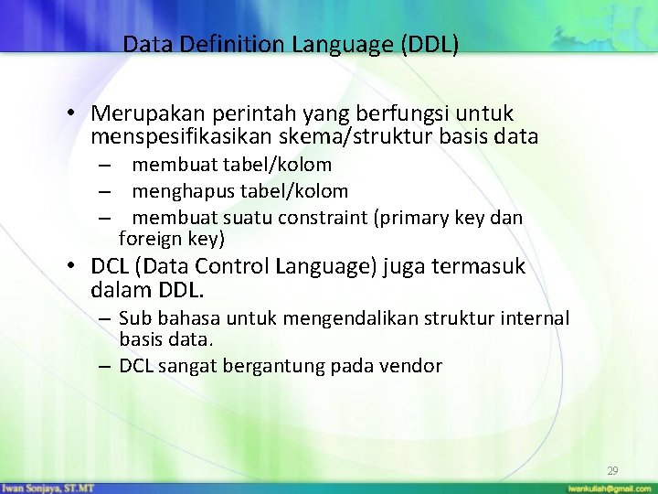 Data Definition Language (DDL) • Merupakan perintah yang berfungsi untuk menspesifikasikan skema/struktur basis data