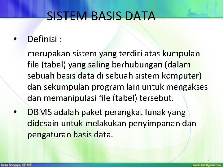 SISTEM BASIS DATA • Definisi : merupakan sistem yang terdiri atas kumpulan file (tabel)