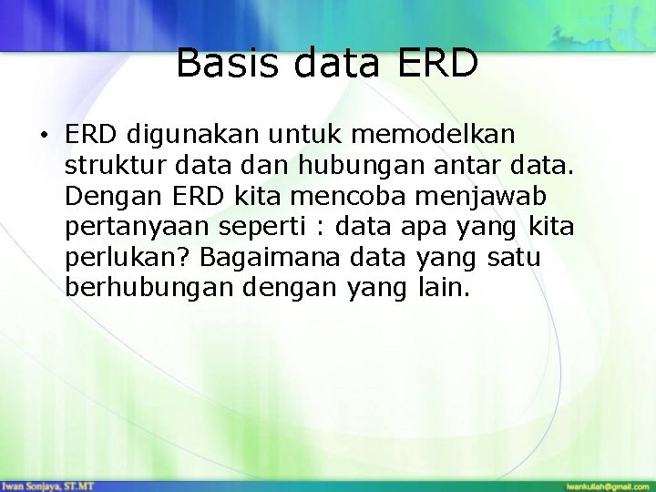 Basis data ERD • ERD digunakan untuk memodelkan struktur data dan hubungan antar data.