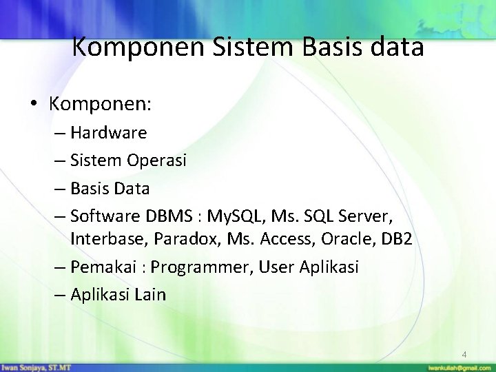 Komponen Sistem Basis data • Komponen: – Hardware – Sistem Operasi – Basis Data