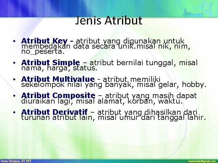 Jenis Atribut • Atribut Key - atribut yang digunakan untuk membedakan data secara unik.