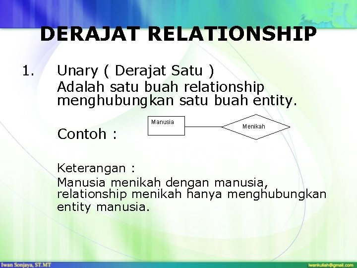 DERAJAT RELATIONSHIP 1. Unary ( Derajat Satu ) Adalah satu buah relationship menghubungkan satu