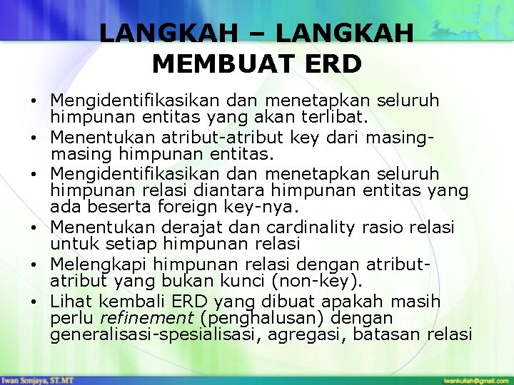 LANGKAH – LANGKAH MEMBUAT ERD • Mengidentifikasikan dan menetapkan seluruh himpunan entitas yang akan