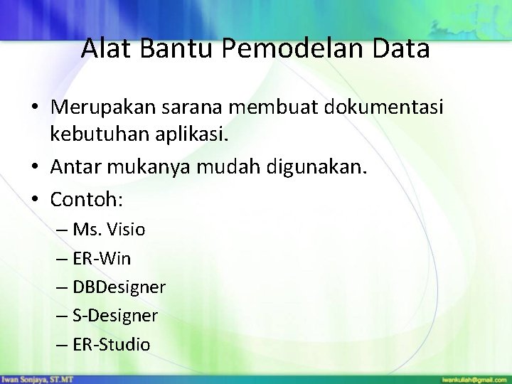 Alat Bantu Pemodelan Data • Merupakan sarana membuat dokumentasi kebutuhan aplikasi. • Antar mukanya