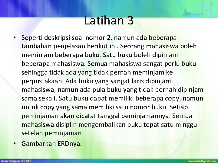 Latihan 3 • Seperti deskripsi soal nomor 2, namun ada beberapa tambahan penjelasan berikut