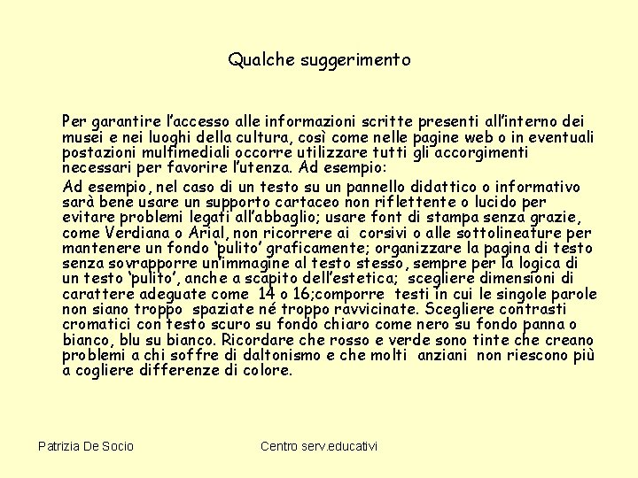 Qualche suggerimento Per garantire l’accesso alle informazioni scritte presenti all’interno dei musei e nei