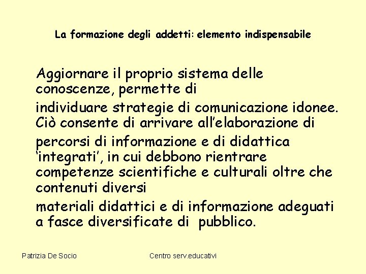 La formazione degli addetti: elemento indispensabile Aggiornare il proprio sistema delle conoscenze, permette di