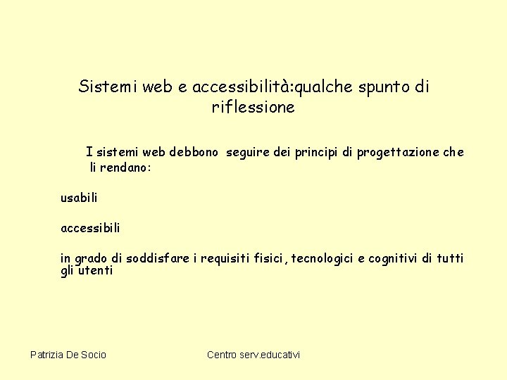 Sistemi web e accessibilità: qualche spunto di riflessione I sistemi web debbono seguire dei