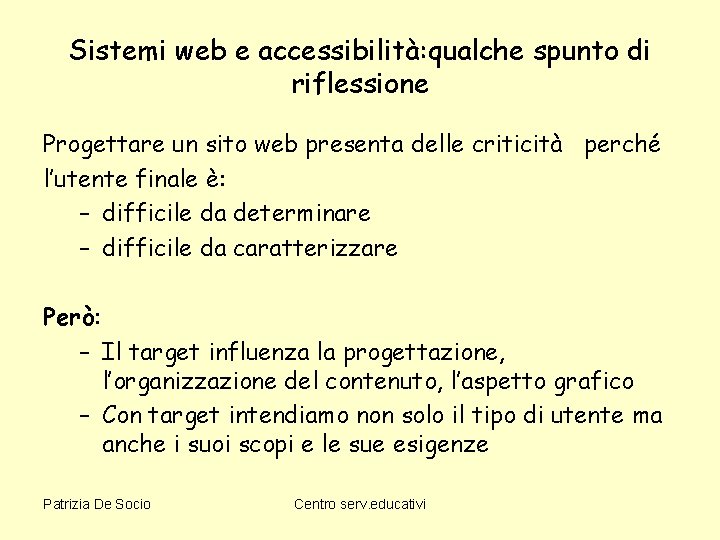 Sistemi web e accessibilità: qualche spunto di riflessione Progettare un sito web presenta delle