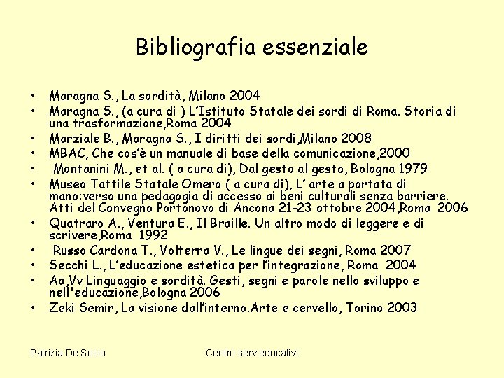 Bibliografia essenziale • • • Maragna S. , La sordità, Milano 2004 Maragna S.