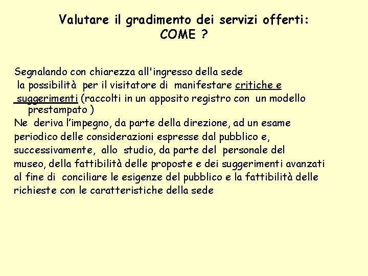 Valutare il gradimento dei servizi offerti: COME ? Segnalando con chiarezza all'ingresso della sede