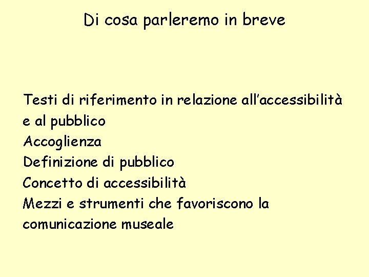 Di cosa parleremo in breve Testi di riferimento in relazione all’accessibilità e al pubblico