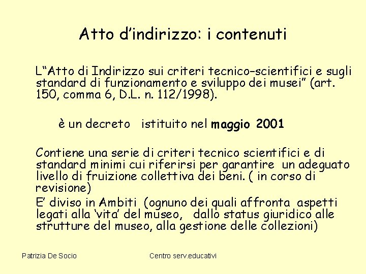 Atto d’indirizzo: i contenuti L“Atto di Indirizzo sui criteri tecnico–scientifici e sugli standard di