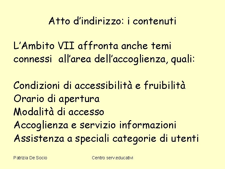 Atto d’indirizzo: i contenuti L’Ambito VII affronta anche temi connessi all’area dell’accoglienza, quali: Condizioni