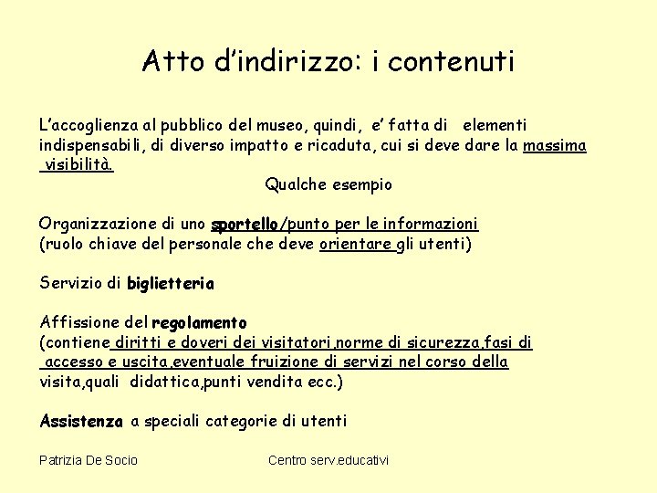 Atto d’indirizzo: i contenuti L’accoglienza al pubblico del museo, quindi, e’ fatta di elementi