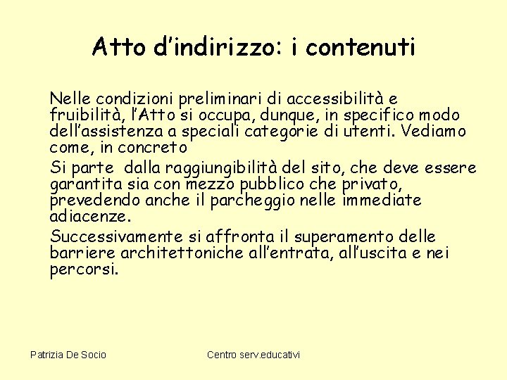 Atto d’indirizzo: i contenuti Nelle condizioni preliminari di accessibilità e fruibilità, l’Atto si occupa,