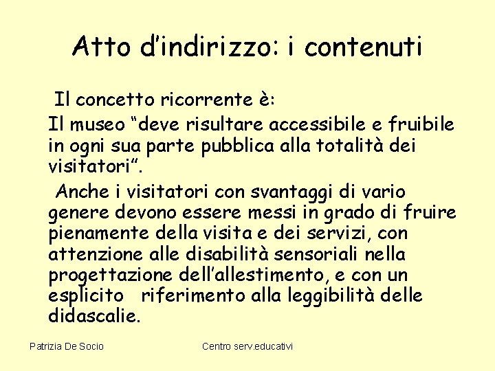 Atto d’indirizzo: i contenuti Il concetto ricorrente è: Il museo “deve risultare accessibile e