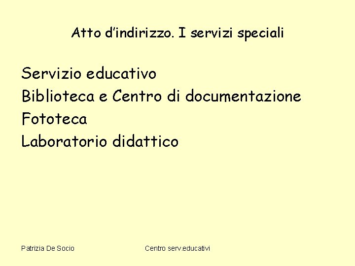 Atto d’indirizzo. I servizi speciali Servizio educativo Biblioteca e Centro di documentazione Fototeca Laboratorio