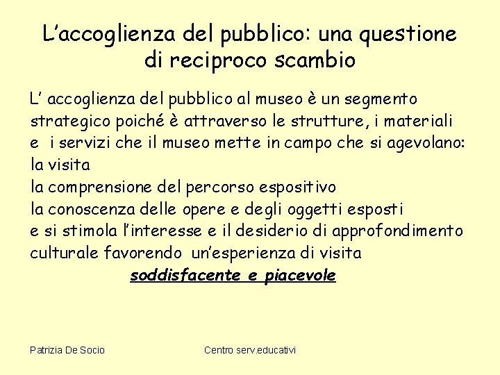 L’accoglienza del pubblico: una questione di reciproco scambio L’ accoglienza del pubblico al museo