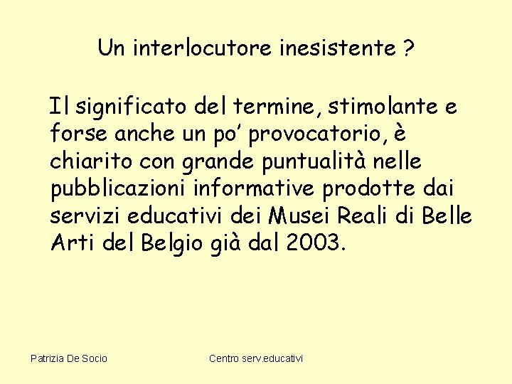 Un interlocutore inesistente ? Il significato del termine, stimolante e forse anche un po’