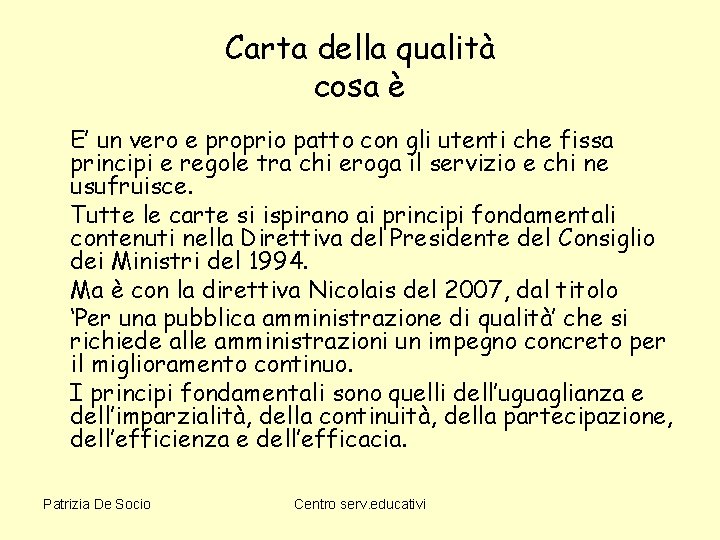 Carta della qualità cosa è E’ un vero e proprio patto con gli utenti