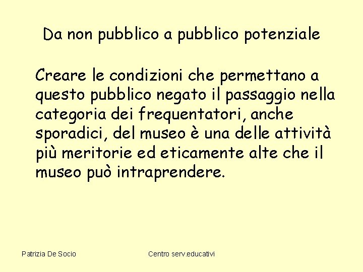 Da non pubblico a pubblico potenziale Creare le condizioni che permettano a questo pubblico