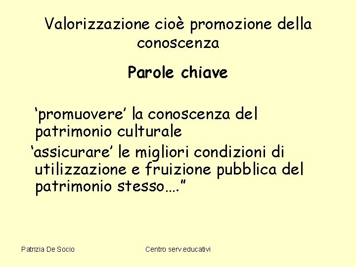 Valorizzazione cioè promozione della conoscenza Parole chiave ‘promuovere’ la conoscenza del patrimonio culturale ‘assicurare’