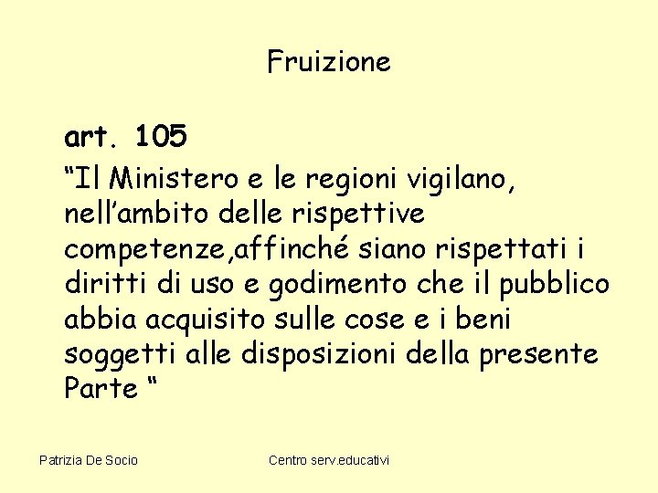 Fruizione art. 105 “Il Ministero e le regioni vigilano, nell’ambito delle rispettive competenze, affinché