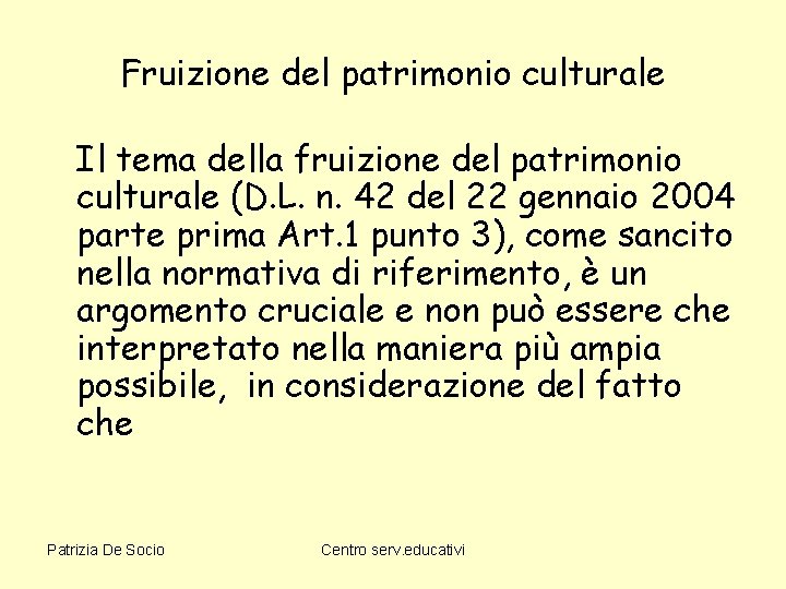 Fruizione del patrimonio culturale Il tema della fruizione del patrimonio culturale (D. L. n.